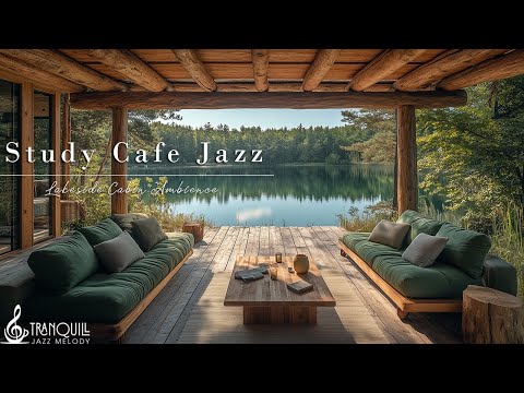 Study Cafe Music In Lakeside | Tranquill Jazz Melody To Focus & Concentrate For A Productivity Day