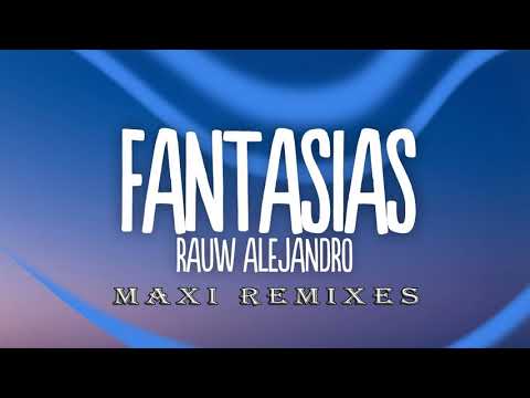 FANTASIAS  ✘ RAUW ALEJANDRO ✘ FARRUKO ✘ MAXI REMIXES