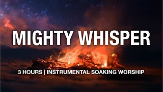 Mighty Whisper | Instrumental Soaking Worship | 3 Hours