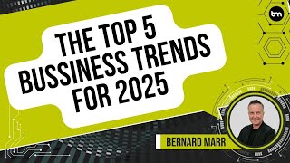 Top 5 Business Trends In 2025 Everyone Must Be Ready For Now