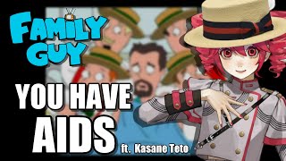 【Kasane Teto】Family Guy - You Have AIDS【SynthV Cover】