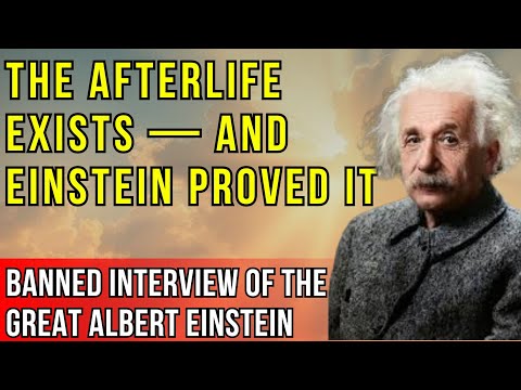 BANNED INTERVIEW of Albert Einstein About the Afterlife and His Proof