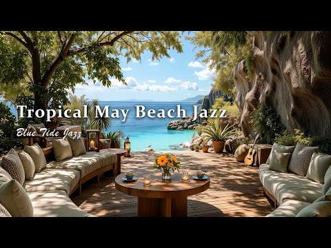 Tropical May Beach Bossa Nova - Smooth Café Jazz Guitar & Gentle Waves for a Relaxing Summer Getaway