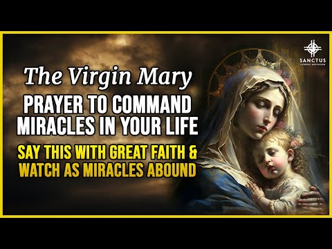 Beautiful Prayer to the Virgin Mary | Command Miracles Into Your Life