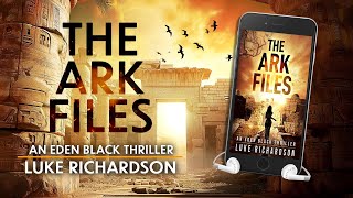 The Ark Files - Full Audiobook - Archaeological Mystery / Thriller - Luke Richardson