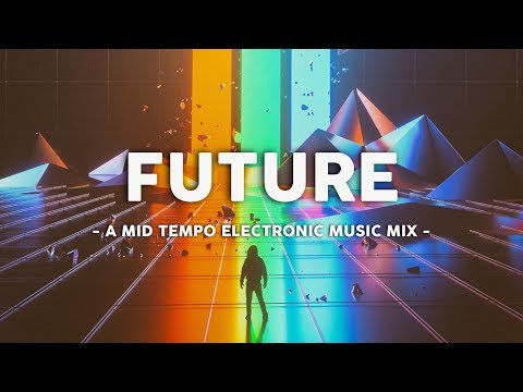 'Future' ⚡ A MidTempo Electronic Music Mix