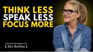 True Strength Begins When You Think Less, Talk Less, and Focus More - Motivation By Mel Robbins