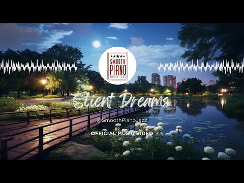 Slient Dreams ( Official Music Video ) ~ Smooth Piano Jazz