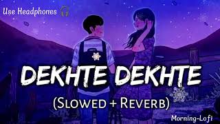 Dekhte Dekhte (Perfectly Slowed+Reverb) #lofimusic #nfak