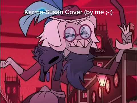 Karma Susan Cover (my idea sung by me 😭) (this is a joke and also cringe)