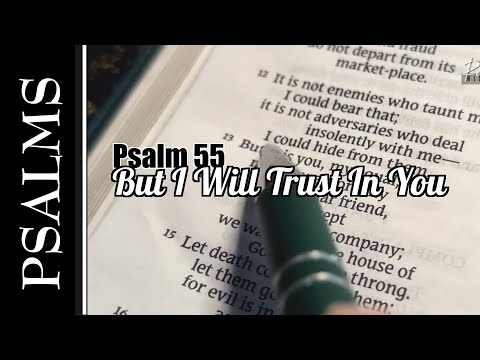 But I Will Trust In You - Singing Psalm 55 Scripture Song