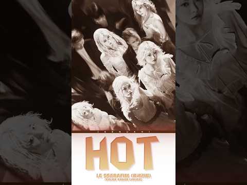 🔥 𝑯𝑶𝑻 - 𝑳𝑬 𝑺𝑺𝑬𝑹𝑨𝑭𝑰𝑴 🎶#songlyrics #hot #lesserafim