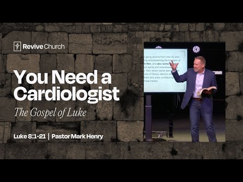 5/18/2025 "You Need a Cardiologist" (Luke 8:1–21, #24)