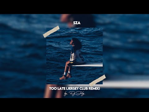 SZA - Too Late (Jersey Club Remix) | DJ July
