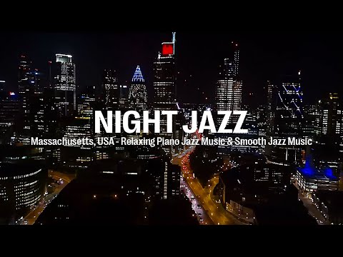 Night Jazz - Massachusetts, USA - Smooth Piano Jazz Music for Deep Sleep & Relaxing Smooth Jazz