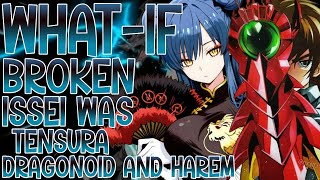 WHAT IF BROKEN ISSEI WAS TENSURA DRAGONOID AND HAREM