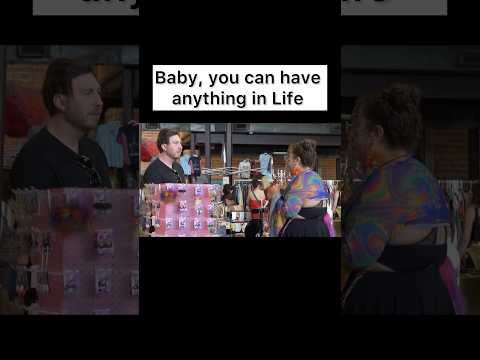 Baby, you can have anything in Life