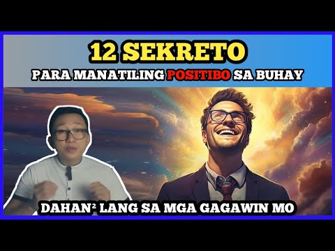 12 SEKRETO para manatiling POSITIBO sa buhay kahit ang daming PROBLEMA