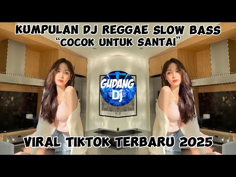 KUMPULAN DJ REGGAE SLOW TERBARU || DJ CAMPURAN VIRAL TIKTOK 2025🎵