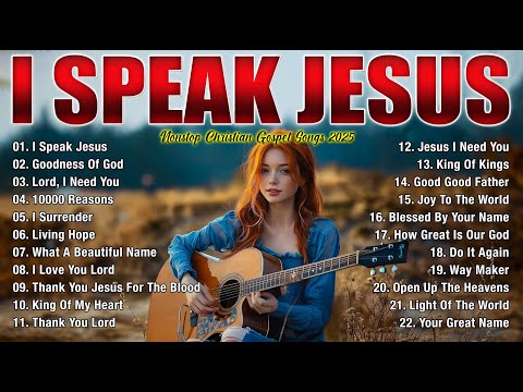 Best 100 Morning Worship Songs All Time - New Christian Worship Songs - I Speak Jesus (Lyric)