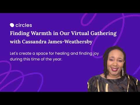 Finding Warmth in Our Virtual Gathering ft. Cassandra James-Weathersby