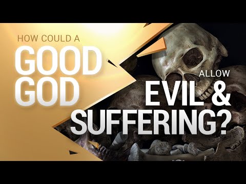 How Could a Good God Allow Evil and Suffering?