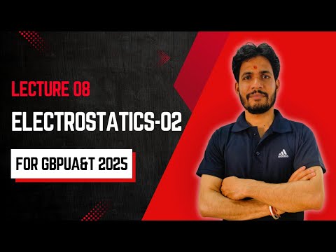 Lecture 08 | Electrostatics-02 | GBPUAT 2025 | MANOJ PANDEY | PHYSICS PATHSHALA