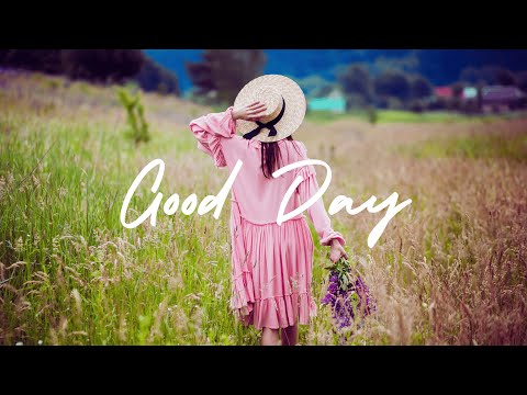 Good Day 🌻 Chill Music to Start Your Day with Positive Energy | Indie/Pop/Folk Playlist