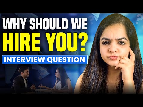 Interview Question: Why should we hire you? (Best response for freshers & experienced people)
