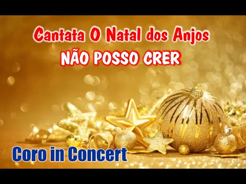 NÃO POSSO CRER - O NATAL DOS ANJOS  - CORO IN CONCERT