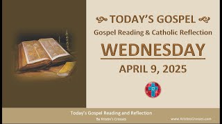 Today's Gospel Reading & Catholic Reflection • Wednesday, April 9, 2025 (w/ Podcast Audio)