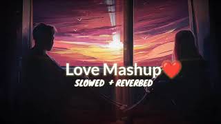 Love mashup ❤| romantic song❤❤| (slowed and reverb) |