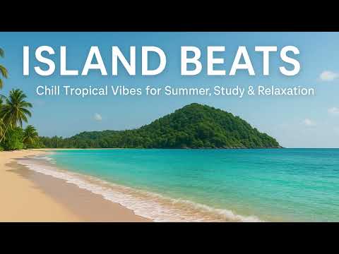 Island Beats – Chill Tropical Vibes for Summer, Study & Relaxation 🌴🌊