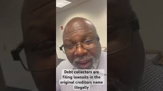 Debt collectors are filing lawsuits in the original creditors name illegally