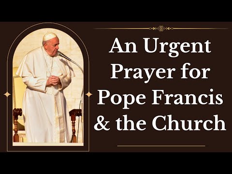 An Urgent Prayer For Pope Francis