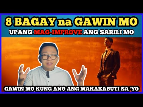 8 BAGAY na GAWIN MO upang mag IMPROVE ang SARILI MO