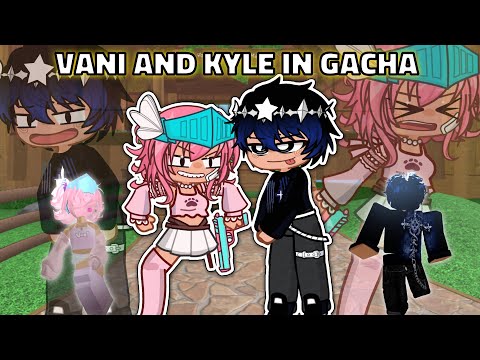 Vani and Kyle in Gacha.. back again! | Roblox Gacha Skit 🩷💙