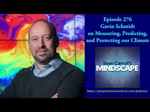 Mindscape 276 | Gavin Schmidt on Measuring, Predicting, and Protecting Our Climate