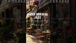 Peaceful Morning Coffee Jazz Music – Relaxing Jazz for Cozy & Calm Mornings