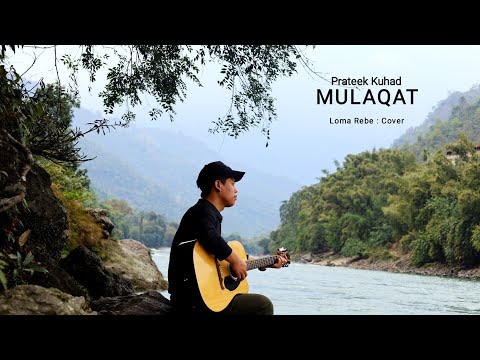 MULAQAT (Prateek Kuhad) : Loma Rebe (Cover) | Rupani Gyadi |