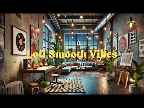 Lofi Smooth Vibes | Lo-fi Deep Focus Work and Study | Relaxing • lofi ambient music | chill beats