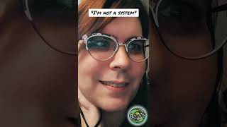 "I'm not a system"