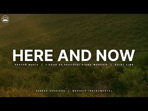 Here And Now 1 Hour of Instrumental Soaking Worship | Prayer Music