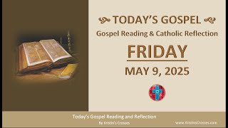 Today's Gospel Reading & Catholic Reflection • Friday, May 9, 2025