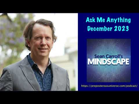 Mindscape Ask Me Anything, Sean Carroll | December 2023