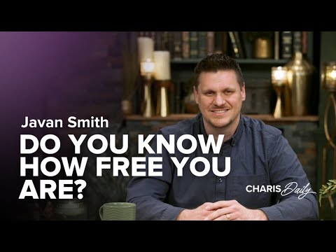 Do You Know How Free You Are? - Javan Smith - Charis Daily - Season 6 Ep.4