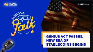NAGAYA Let’s Talk | Ep. 26: GENIUS Act Passes, New Era of Stablecoins Begins