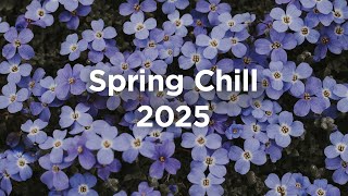 Spring Chill 2025 🌺 Chill House Vibes 🌼