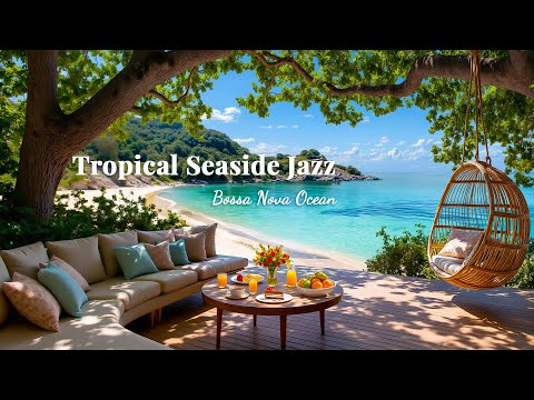 Tropical Seaside Jazz – Relaxing Ocean Ambience & Gentle Bossa Nova Guitar for Work, Study & Relax