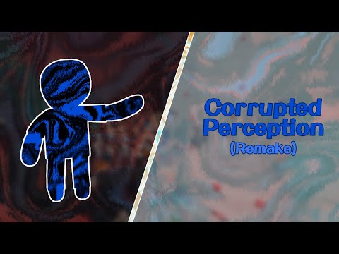 [Remake] Corrupted Perception [Dubious Anti-Realm Theme]